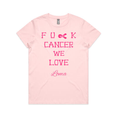 Fu*k Cancer we Love Loma Ladies - Maple Tee (Same Day) Thumbnail